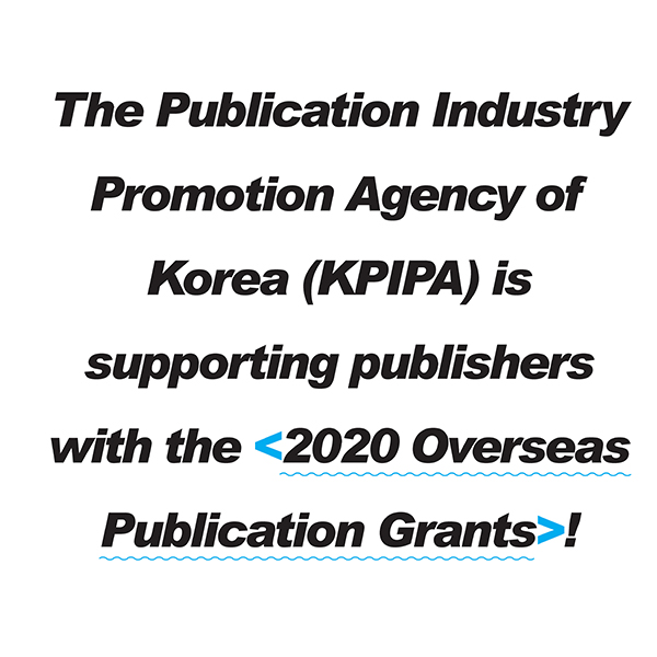 The Publication Industry Promotion Agency of Korea (KPIPA)is supporting publishers with the<2020 Overseas Publication Grants>!